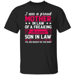 I’m a Proud Mother In Law of a Freaking Awesome Son in Law T-Shirts, Long Sleeve, Hoodies