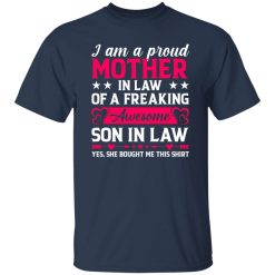 I’m a Proud Mother In Law of a Freaking Awesome Son in Law T-Shirts, Long Sleeve, Hoodies