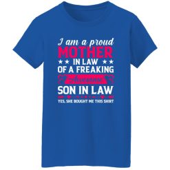 I’m a Proud Mother In Law of a Freaking Awesome Son in Law T-Shirts, Long Sleeve, Hoodies