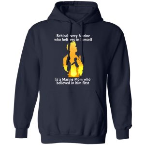 Behind every Marine who believes in himself is a Marine Mom T-Shirts, Long Sleeve, Hoodies