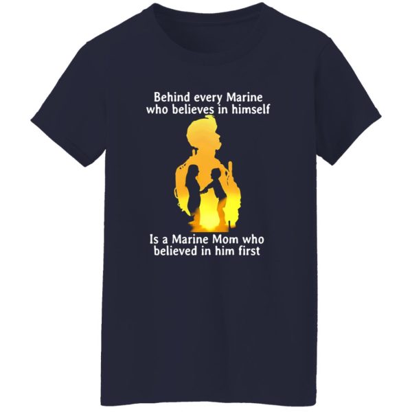 Behind every Marine who believes in himself is a Marine Mom T-Shirts, Long Sleeve, Hoodies