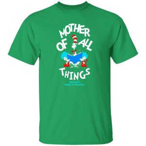 Dr Seuss Mother Of All Things T-Shirts, Long Sleeve, Hoodies