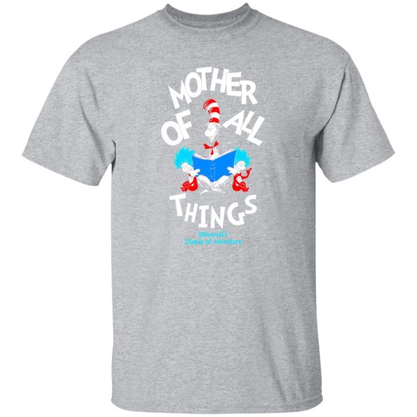 Dr Seuss Mother Of All Things T-Shirts, Long Sleeve, Hoodies