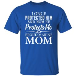 I Once Protected Him And Now He Protects Me Proud Marine Mom T-Shirts, Long Sleeve, Hoodies