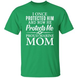 I Once Protected Him And Now He Protects Me Proud Marine Mom T-Shirts, Long Sleeve, Hoodies