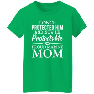 I Once Protected Him And Now He Protects Me Proud Marine Mom T-Shirts, Long Sleeve, Hoodies