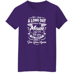 It’s Been A Long Day Without You Mom And I’ll Tell You All About It T-Shirts, Long Sleeve, Hoodies