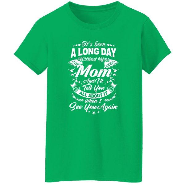 It’s Been A Long Day Without You Mom And I’ll Tell You All About It T-Shirts, Long Sleeve, Hoodies