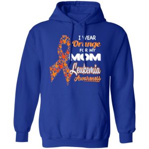 I wear Orange for my Mom – Leukemia Awareness T-Shirts, Long Sleeve, Hoodies