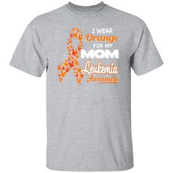 I wear Orange for my Mom – Leukemia Awareness T-Shirts, Long Sleeve, Hoodies