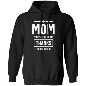 Mom You’re The Best! Thanks For All You Do Fitted T-Shirts, Long Sleeve, Hoodies