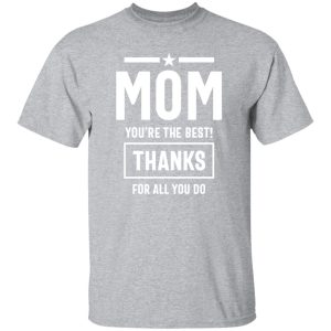 Mom You’re The Best! Thanks For All You Do Fitted T-Shirts, Long Sleeve, Hoodies