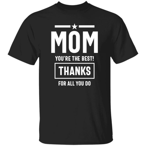 Mom You’re The Best! Thanks For All You Do Fitted T-Shirts, Long Sleeve, Hoodies