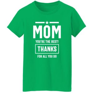 Mom You’re The Best! Thanks For All You Do Fitted T-Shirts, Long Sleeve, Hoodies