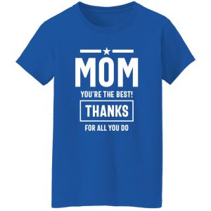 Mom You’re The Best! Thanks For All You Do Fitted T-Shirts, Long Sleeve, Hoodies