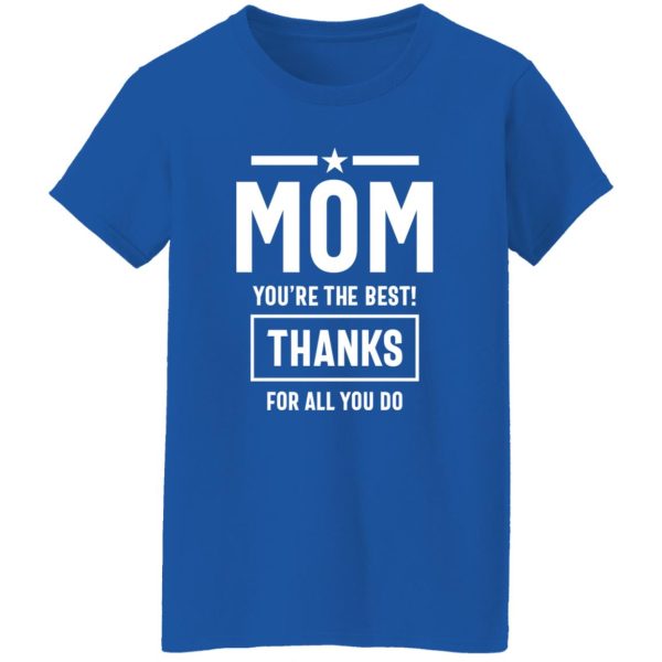 Mom You’re The Best! Thanks For All You Do Fitted T-Shirts, Long Sleeve, Hoodies