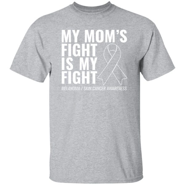 My Mom’s Fight Is My Fight Melanoma T-Shirts, Long Sleeve, Hoodies