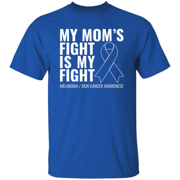 My Mom’s Fight Is My Fight Melanoma T-Shirts, Long Sleeve, Hoodies