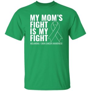 My Mom’s Fight Is My Fight Melanoma T-Shirts, Long Sleeve, Hoodies