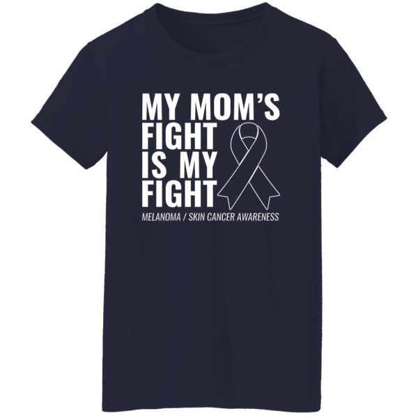 My Mom’s Fight Is My Fight Melanoma T-Shirts, Long Sleeve, Hoodies