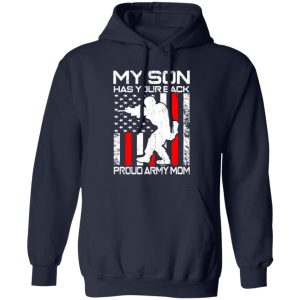 My Son Has Your Back Proud Army Mom T-Shirts, Long Sleeve, Hoodies