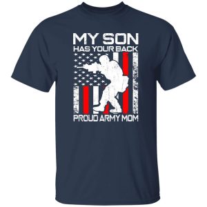 My Son Has Your Back Proud Army Mom T-Shirts, Long Sleeve, Hoodies