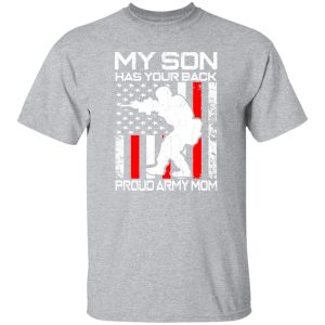 My Son Has Your Back Proud Army Mom T-Shirts, Long Sleeve, Hoodies