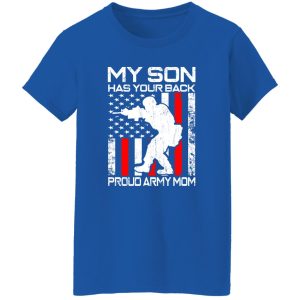 My Son Has Your Back Proud Army Mom T-Shirts, Long Sleeve, Hoodies