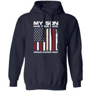 My son has your back proud Marine mom T-Shirts, Long Sleeve, Hoodies