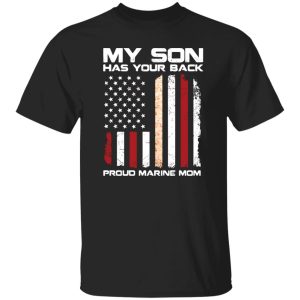 My son has your back proud Marine mom T-Shirts, Long Sleeve, Hoodies