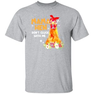 Mama Hen Don’t Cluck With Me T-Shirts, Long Sleeve, Hoodies