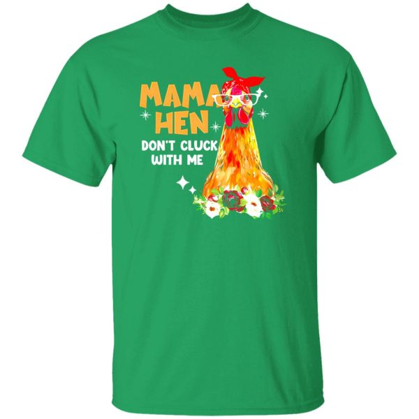 Mama Hen Don’t Cluck With Me T-Shirts, Long Sleeve, Hoodies