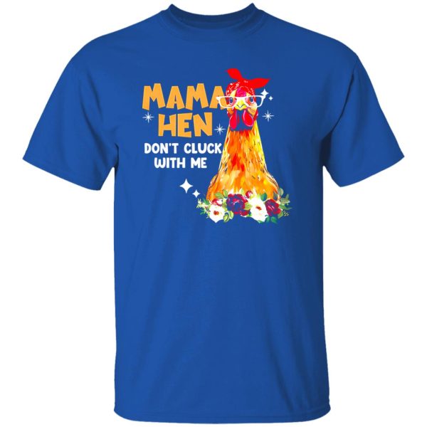 Mama Hen Don’t Cluck With Me T-Shirts, Long Sleeve, Hoodies