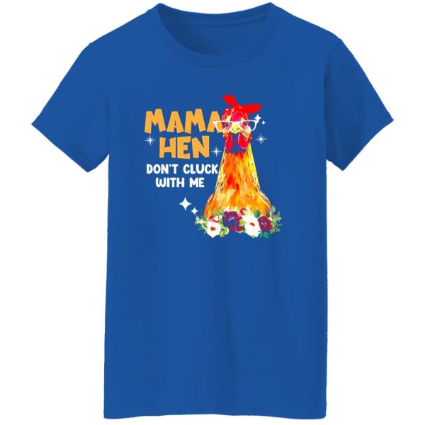 Mama Hen Don’t Cluck With Me T-Shirts, Long Sleeve, Hoodies