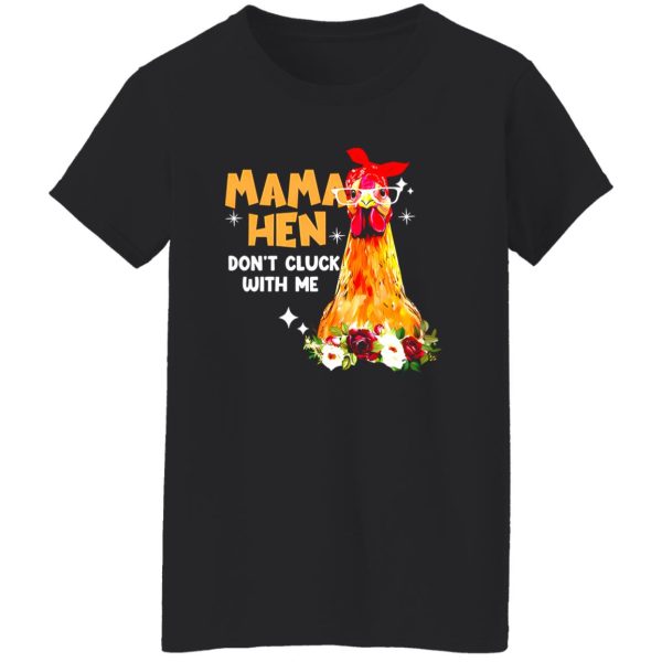 Mama Hen Don’t Cluck With Me T-Shirts, Long Sleeve, Hoodies