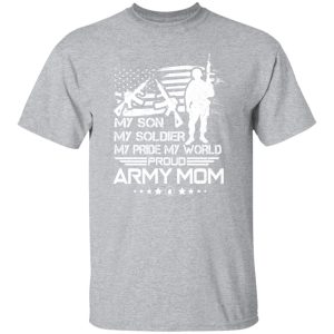 My Son My Soldier My Pride My World Proud Army Mom T-Shirts, Long Sleeve, Hoodies