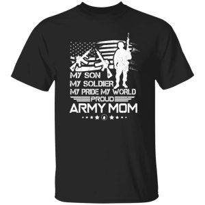 My Son My Soldier My Pride My World Proud Army Mom T-Shirts, Long Sleeve, Hoodies