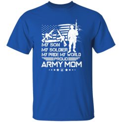 My Son My Soldier My Pride My World Proud Army Mom T-Shirts, Long Sleeve, Hoodies