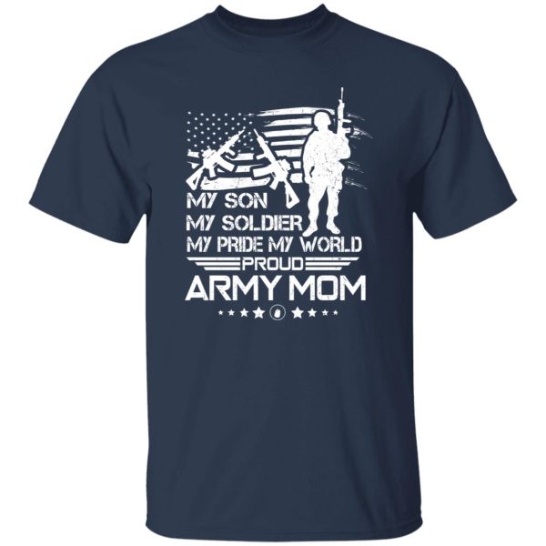 My Son My Soldier My Pride My World Proud Army Mom T-Shirts, Long Sleeve, Hoodies