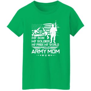 My Son My Soldier My Pride My World Proud Army Mom T-Shirts, Long Sleeve, Hoodies