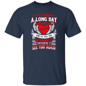 It’s been a long day without you mom T-Shirts, Long Sleeve, Hoodies