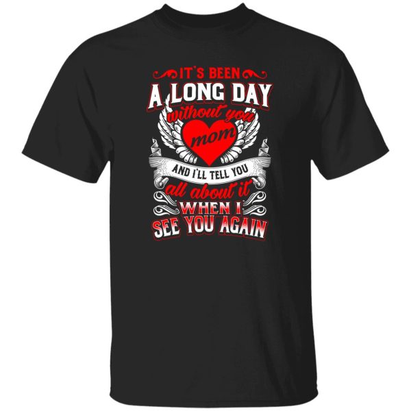 It’s been a long day without you mom T-Shirts, Long Sleeve, Hoodies