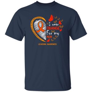 I Wear Orange For My Mom Leukemia Cancer Awareness V2 T-Shirts, Long Sleeve, Hoodies