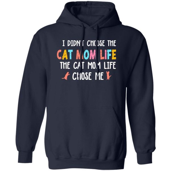 I Didn’t Choose The Cat Mom Life The Cat Mom Life Chose Me T-Shirts, Long Sleeve, Hoodies