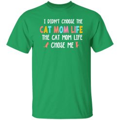 I Didn’t Choose The Cat Mom Life The Cat Mom Life Chose Me T-Shirts, Long Sleeve, Hoodies