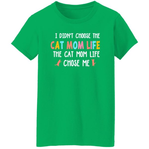 I Didn’t Choose The Cat Mom Life The Cat Mom Life Chose Me T-Shirts, Long Sleeve, Hoodies