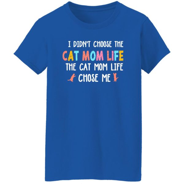 I Didn’t Choose The Cat Mom Life The Cat Mom Life Chose Me T-Shirts, Long Sleeve, Hoodies