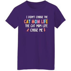 I Didn’t Choose The Cat Mom Life The Cat Mom Life Chose Me T-Shirts, Long Sleeve, Hoodies