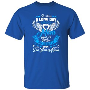 It’s been a long day without You mom and i’ll tell you T-Shirts, Long Sleeve, Hoodies