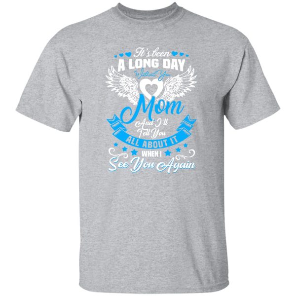 It’s been a long day without You mom and i’ll tell you T-Shirts, Long Sleeve, Hoodies